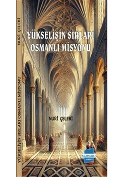 Yükselişin Sırları Osmanlı Misyonu / Nuri Çelebi