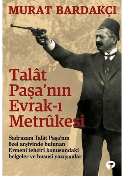 Talat Paşanın Evrak-ı Metrukesi - Murat Bardakçı - Turkuvaz Kitap