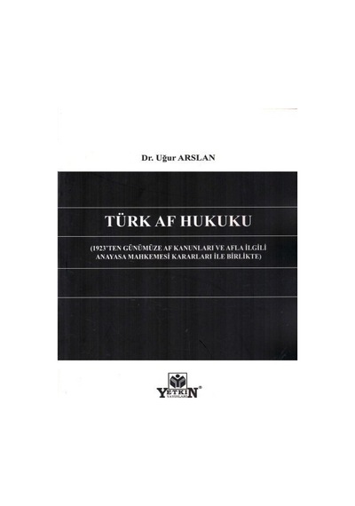 Yetkin Yayınları - Türk Af Hukuku - Uğur Arslan
