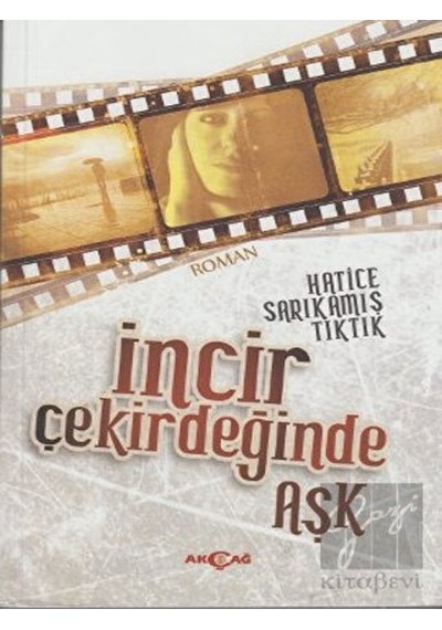 İncir Çekirdeğinde Aşk - Hatice Sarıkamış Tıktık - Akçağ Yayınları