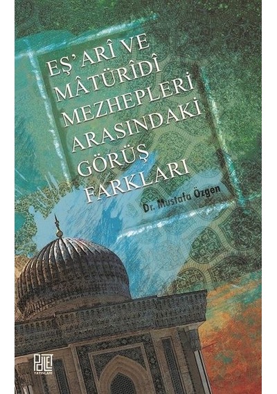Eşari Ve Matüridi Mezhepleri Arasındaki Görüş Farkları - Mustafa Özgen - Palet Yayınları