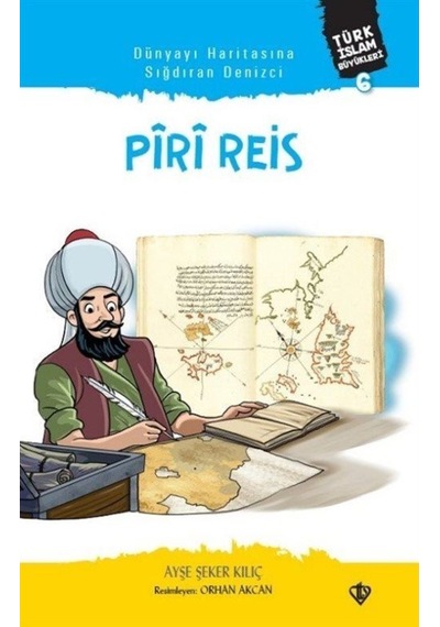 Piri Reis - Dünyayı Haritasına Sığdıran Denizci - Ayşe Şeker Kılıç - Türkiye Diyanet Vakfı Yayınları
