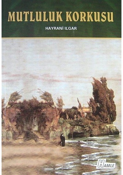 Mutluluk Korkusu - Hayrani Ilgar - Hamle Yayınevi
