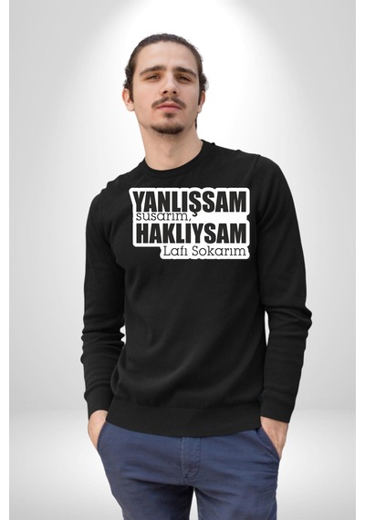 Yanlışsam Susarım, Haklıysam Lafı Sokarım Unisex Siyah Sweatshirt Siyah
