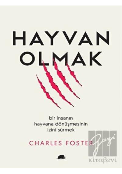 Hayvan Olmak: Bir İnsanın Hayvana Dönüşmesinin İzini Sürmek  - Charles FosterKitap