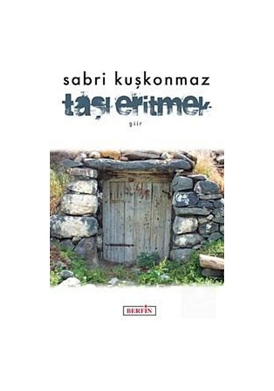 Taşı Eritmek - Sabri Kuşkonmaz - Berfin Yayınları