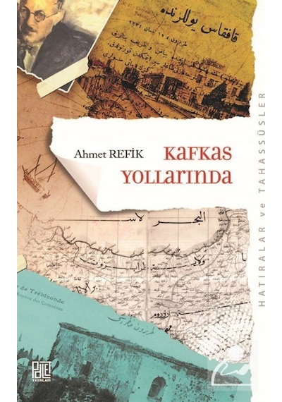 Kafkas Yollarında (Orijinal Metin Eski Yeni Harflerle) / Ahmet... 9786057600318