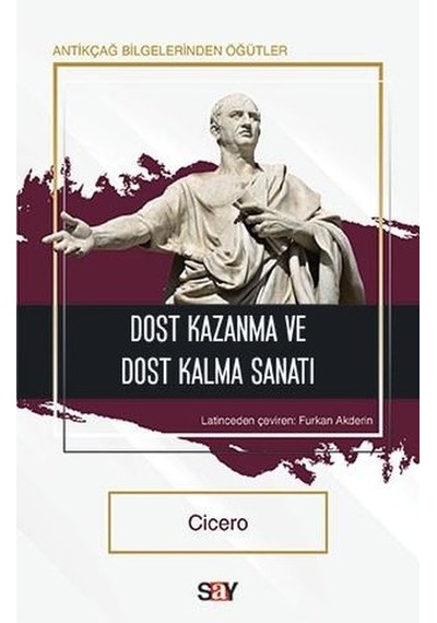 Dost Kazanma ve Dost Kalma Sanatı - Antikçağ  Bilgelerinden Öğütler - Cicero - Say Yayınları