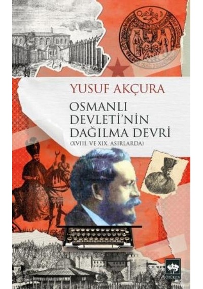 Osmanlı Devleti'nin Dağılma Devri  - Yusuf Akçura  - Ötüken Neşriyat