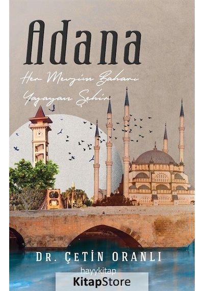 Adana - Her Mevsim Baharı Yaşayan Şehir - Çetin Oranlı - Hayykitap
