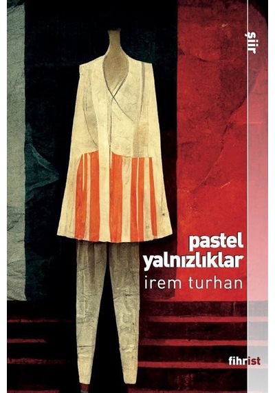 Pastel Yalnızlıklar - İrem Turhan - Fihrist