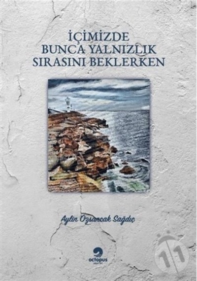 İçimizde Bunca Yalnızlık Sırasını Beklerken - Aylin Özsancak Sağdıç - Octopus Yayınevi