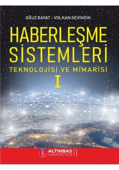 Haberleşme Sistemleri Teknolojisi ve Mimarisi - Oğuz Bayat -  Volkan Sevindik - Altınbaş Üniversitesi Yayınları