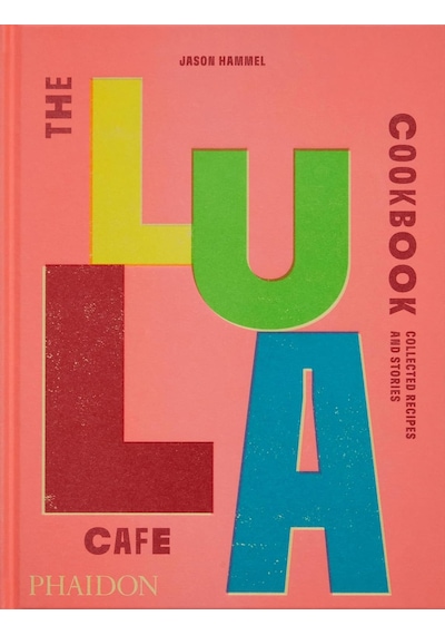 The Lula Cafe Cookbook: Collected Recipes And Stories