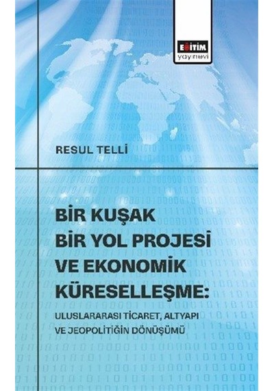 Bir Kuşak Bir Yol Projesi Ve Ekonomik Küreselleşme: Uluslarara...
