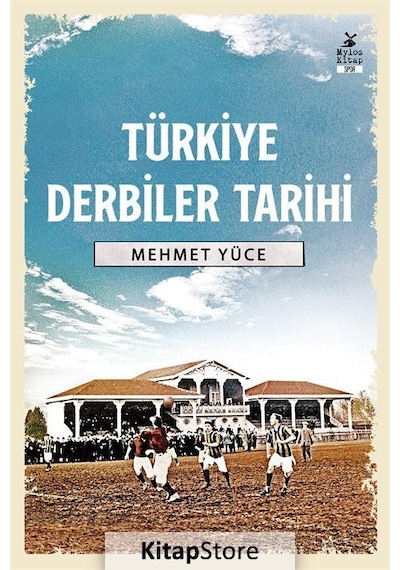 Türkiye Derbiler Tarihi - Mehmet Yüce - Mylos Kitap