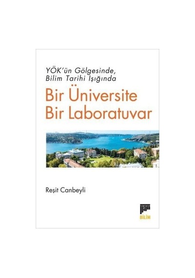 Yök'ün Gölgesinde Bilim Tarihi Işığında Bir Üniversite Bir Lab...