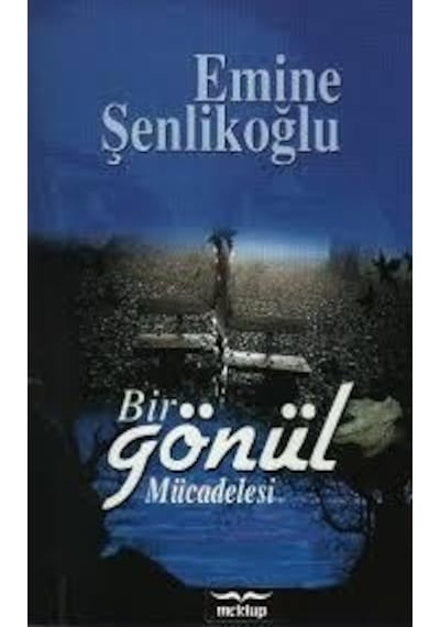 Bir Gönül Mücadelesi - Emine Şenlikoğlu - Mektup Yayınları