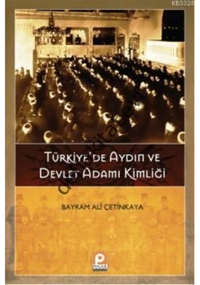 Türkiye'de Aydın ve Devlet Adamı Kimliği - Bayram Ali Çetinkaya - Pınar Yayıncılık