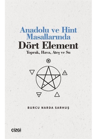 Anadolu ve Hint Masallarında Dört Element - Toprak Hava Ateş ve Su - Burcu Narda Sarhuş - Çizgi Kitabevi