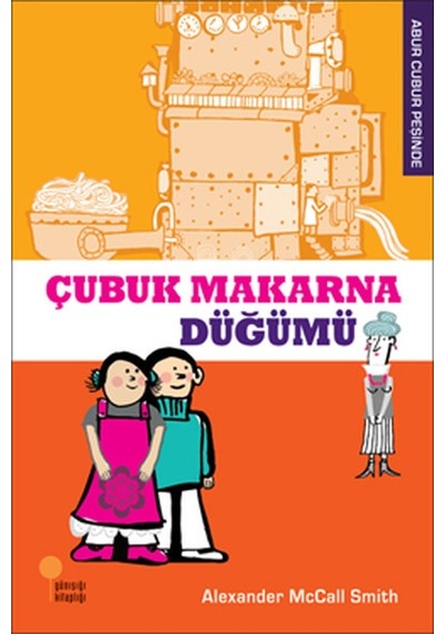 Abur Cubur Peşinde - Çubuk Makarna Düğümü - Alexander McCall Smith - Günışığı Kitaplığı