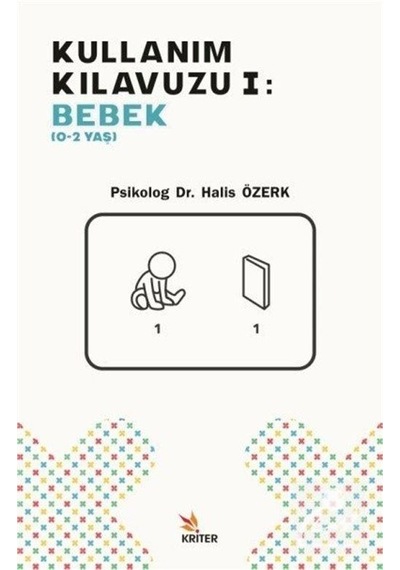 Kullanım Kılavuzu 1: Bebek 0-2 Yaş - Halis Özerk - Kriter