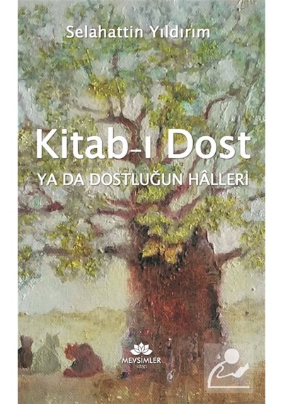 Kitab-ı Dost Ya Da Dostluğun Halleri / Selahattin Yıldırım