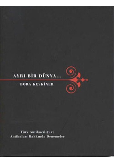 Ayrı Bir Dünya -türk Antikacılığı ve Antikalar Hakkında Denemeler