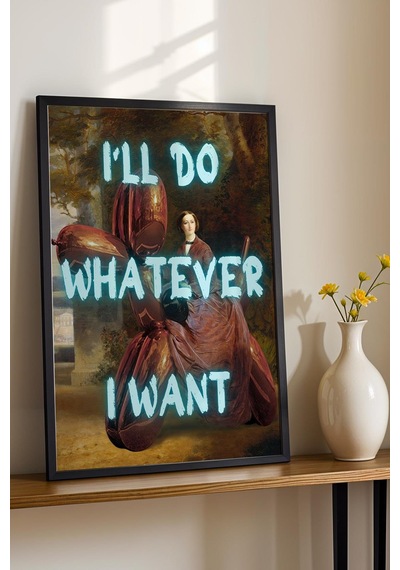 I'll Do Whatever I Want Çerçeveli Tablo Eğlenceli Ve Estetik Ev Dekorasyonu Duvar Sanatı Altered Art