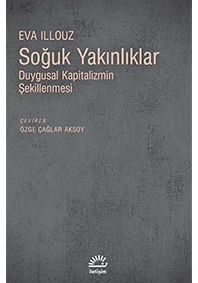 Soğuk Yakınlıklar: Duygusal Kapitalizmin Şekillenmesi