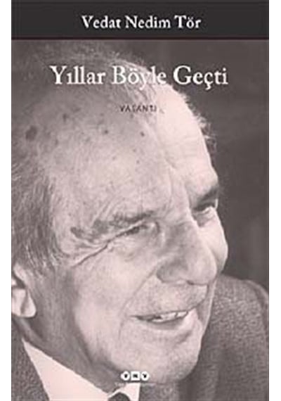Yıllar Böyle Geçti - Vedat Nedim Tör - Yapı Kredi Yayınları