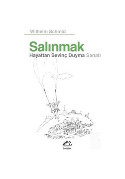 Salınmak - Hayattan Sevinç Duyma Sanatı - Wilhelm Schmid - İletişim Yayınları