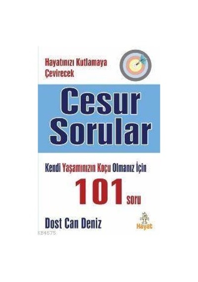 Cesur Sorular Hayatınızı Kutlamaya Çevirecek Basit Ama Zor 101 Soru Hayat Yayınları Ciltli