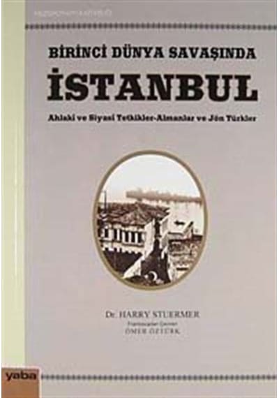 Birinci Dünya Savaşında İstanbul - Harry Stuermer - Yaba Yayınları