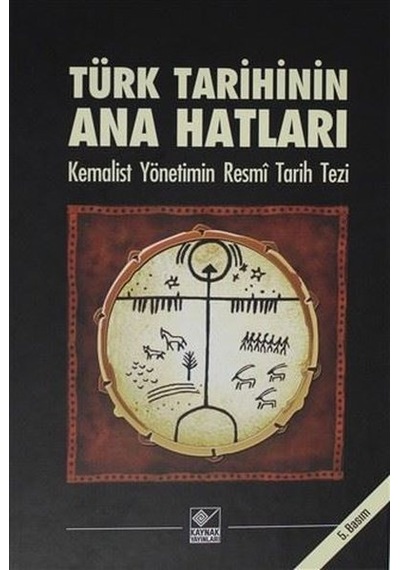 Türk Tarihinin Ana Hatları-Kemalist Yönetimin Resmi Tarih Tezi- Kaynak Yayınları