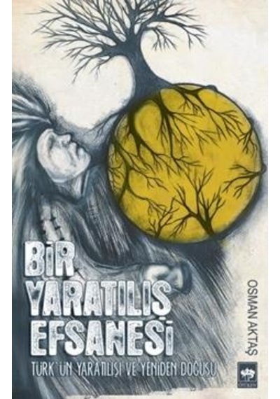 Bir Yaratılış Efsanesi - Osman Aktaş - Ötüken Neşriyat