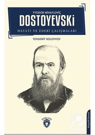 Fyodor Mihayloviç Dostoyevski - Hayatı ve Edebi Çalışmaları - Yevgeniy Solovyov - Dorlion Yayınevi