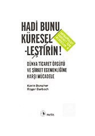 Hadi Bunu Küreselleştirin - Kevin Danaher - Metis Yayınları