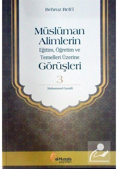 Müslüman Alimlerin Görüşleri 3.Cilt-EğitimÖğretim ve Temelleri Üzerine - Behruz Refi'i - El