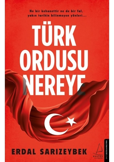 Türk Ordusu Nereye - Erdal Sarızeybek - Destek Yayınları