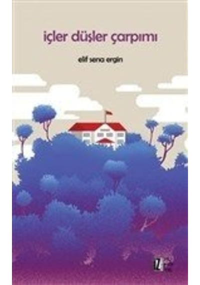 İçler Düşler Çarpımı - Elif Sena Ergin - İz Yayıncılık