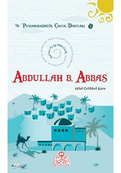 Abdullah Bin Abbas - Hilal Çelikkol Kara - Nesil Çocuk Yayınları