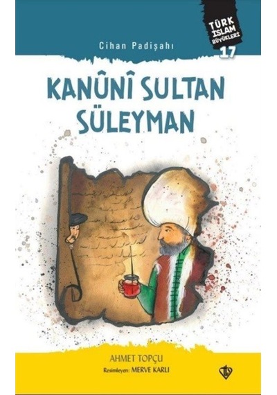 Cihan Padişahı Kanûnî Sultan Süleyman / Türk Islam Büyükleri 1... 9786258023398