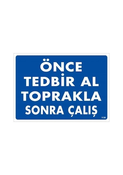 Önce Tedbir Al Toprakla Sonra Çalış Uyarı Levhası 25x35 Kod:1138 - Zmff-286597