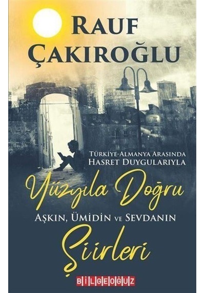 Yüzyıla Doğru - Aşkın Ümidin Sevdanın Şiirleri - Rauf Çakıroğlu - Bilgeoğuz Yayınları