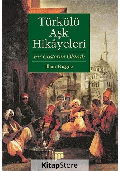 Türkülü Aşk Hikayeleri (Bir Gösterim Olarak) - İlhan Başgöz - Pan Yayıncılık