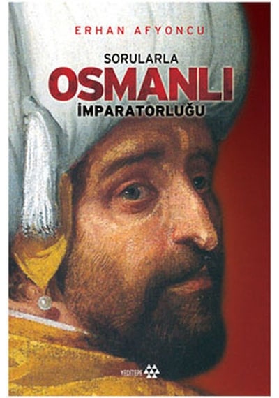 Sorularla Osmanlı İmparatorluğu - Erhan Afyoncu - Yeditepe Yayınevi