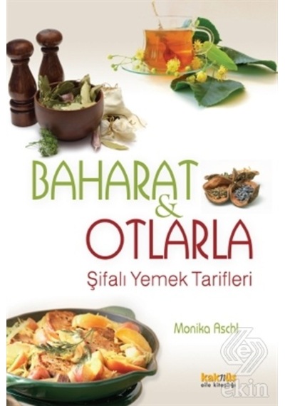 Baharat ve Otlarla Şifalı Yemek Tarifleri - Monika Aschl - Kaknüs Yayınları