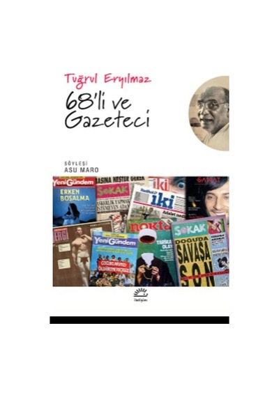 68'li ve Gazeteci - Tuğrul Eryılmaz - İletişim Yayınları