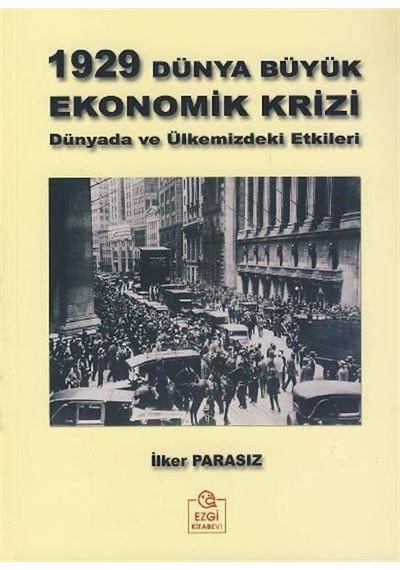 1929 Dünya Büyük Ekonomik Krizi - İlker Parasız - Ezgi Kitabevi Yayınları